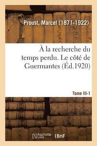 bokomslag  La Recherche Du Temps Perdu. Tome III. Le Ct de Guermantes. Tome 1