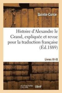 bokomslag Histoire d'Alexandre Le Grand, Explique Et Revue Pour La Traduction Franaise. Livres III-IX