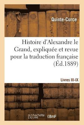 bokomslag Histoire d'Alexandre Le Grand, Expliquée Et Revue Pour La Traduction Française. Livres III-IX