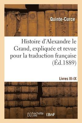 Histoire d'Alexandre Le Grand, Explique Et Revue Pour La Traduction Franaise. Livres III-IX 1