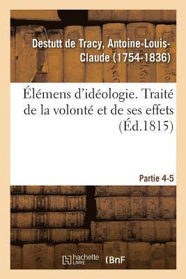 Antoine-Louis Claude Destutt de Tracy, DESTUTT DE TRACY-A - Élémens d'Idéologie. Partie 4-5. Traité de la Volonté Et de Ses Effets, Häftad