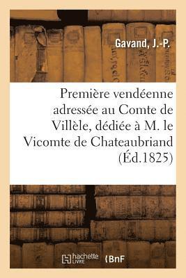 Premiere Vendeenne Adressee Au Comte de Villele, Dediee A M. Le Vicomte de Chateaubriand 1