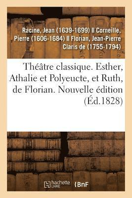 bokomslag Théâtre Classique. Esther, Athalie Et Polyeucte, Et Ruth, de Florian. Nouvelle Édition