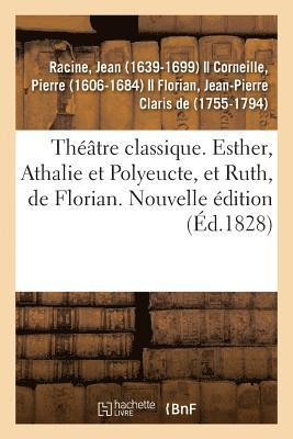 Thtre Classique. Esther, Athalie Et Polyeucte, Et Ruth, de Florian. Nouvelle dition 1