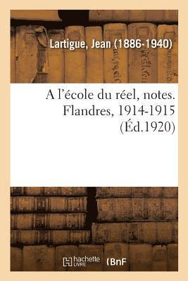 bokomslag A l'cole du rel, notes. Flandres, 1914-1915