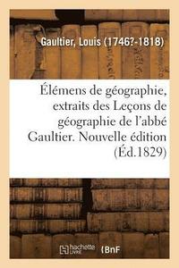 bokomslag lmens de Gographie, Extraits Des Leons de Gographie de l'Abb Gaultier. Nouvelle dition
