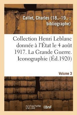 bokomslag Collection Henri LeBlanc Donnée À l'État Le 4 Août 1917. Grande Guerre. Iconographie. Bibliographie