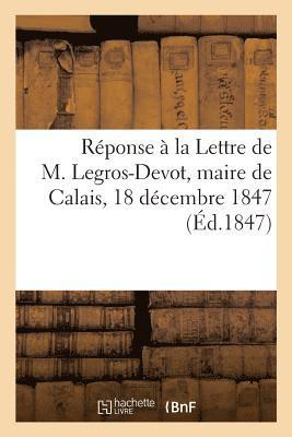 bokomslag Réponse À La Lettre de M. Legros-Devot, Maire de Calais, 18 Décembre 1847