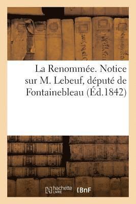 Renommée. Notice sur M. Lebeuf, député de Fontainebleau