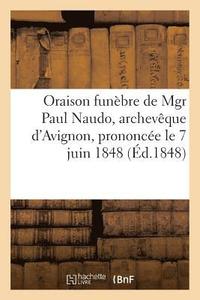 bokomslag Oraison Funebre de Mgr Paul Naudo, Archeveque d'Avignon, Prononcee Le 7 Juin 1848