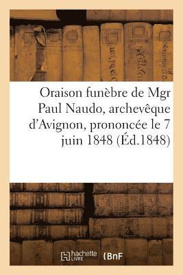 bokomslag Oraison Funèbre de Mgr Paul Naudo, Archevêque d'Avignon, Prononcée Le 7 Juin 1848