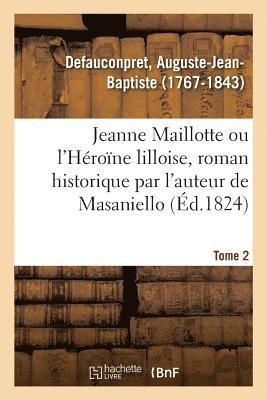 bokomslag Jeanne Maillotte Ou l'Hrone Lilloise, Roman Historique Par l'Auteur de Masaniello. Tome 2