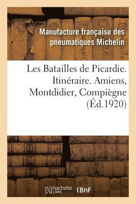 bokomslag Les Batailles de Picardie. Itinraire. Amiens, Montdidier, Compigne