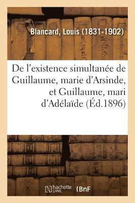 bokomslag de l'Existence Simultanée de Guillaume, Marie d'Arsinde, Et Guillaume, Mari d'Adélaïde