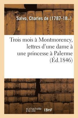 Trois Mois  Montmorency, Lettres d'Une Dame  Une Princesse  Palerme 1