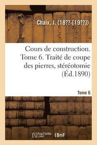 bokomslag Cours de Construction. Tome 6. Trait de Coupe Des Pierres, Strotomie
