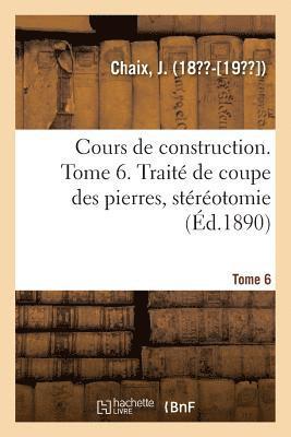 bokomslag Cours de Construction. Tome 6. Trait de Coupe Des Pierres, Strotomie