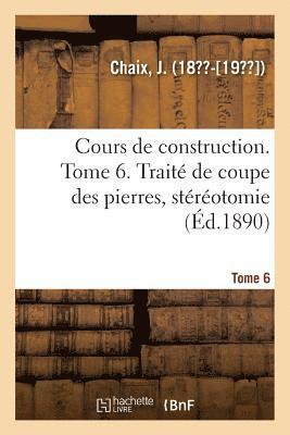 Cours de Construction. Tome 6. Trait de Coupe Des Pierres, Strotomie 1