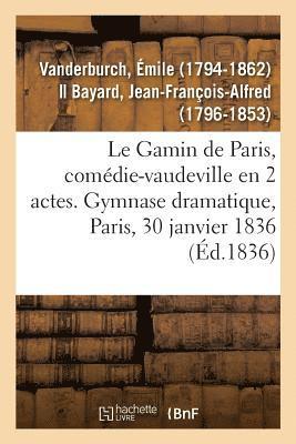 Le Gamin de Paris, comdie-vaudeville en 2 actes. Gymnase dramatique, Paris, 30 janvier 1836 1