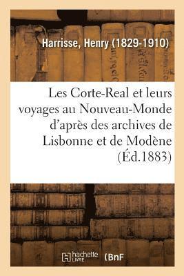 Les Corte-Real Et Leurs Voyages Au Nouveau-Monde d'Aprs Des Documents Des Archives de Lisbonne 1