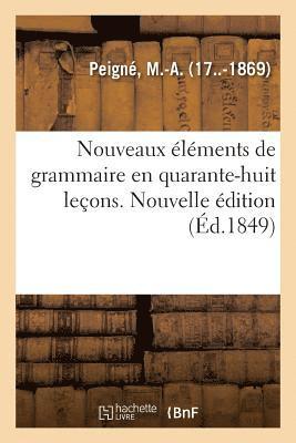 bokomslag Nouveaux lments de Grammaire En Quarante-Huit Leons. Nouvelle dition