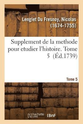 Nicolas Lenglet Du Fresnoy, LENGLET DU FRESNOY-N - Supplement de la Methode Pour Etudier l'Histoire. Tome 5, Häftad