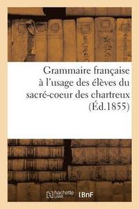 bokomslag Grammaire Franaise  l'Usage Des lves Du Sacr-Coeur Des Chartreux