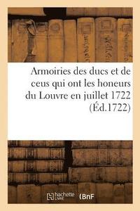 bokomslag Armoiries Des Ducs, Et de Ceus Qui Ont Les Honeurs Du Louvre En Juillet 1722