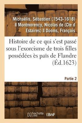 bokomslag CE Qui s'Est Pass Sous l'Exorcisme de Trois Filles Possdes s Pas de Flandre. Partie 2