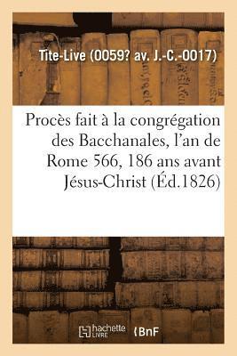 Procs Fait  La Congrgation Des Bacchanales, l'An de Rome 566, 186 ANS Avant Jsus-Christ 1