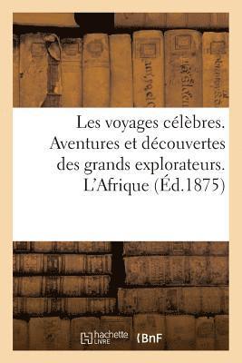 Les Voyages Célèbres. Aventures Et Découvertes Des Grands Explorateurs. l'Afrique