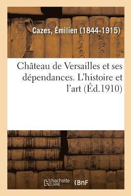 bokomslag Chteau de Versailles Et Ses Dpendances. l'Histoire Et l'Art