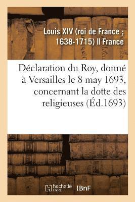 Dclaration Du Roy, Donn  Versailles Le 8 May 1693, Concernant La Dotte Des Religieuses 1