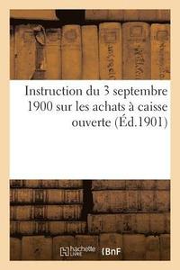 bokomslag Instruction Du 3 Septembre 1900 Sur Les Achats A Caisse Ouverte Par Les Commissions de Reception