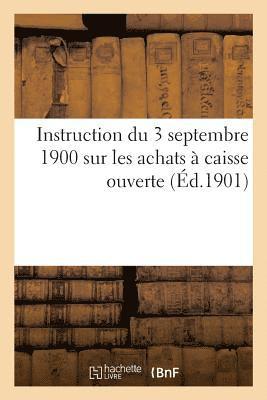 Instruction Du 3 Septembre 1900 Sur Les Achats A Caisse Ouverte Par Les Commissions de Reception 1