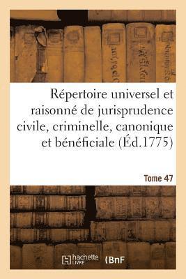 Repertoire Universel Et Raisonne de Jurisprudence Civile, Criminelle, Canonique Et Beneficiale 1