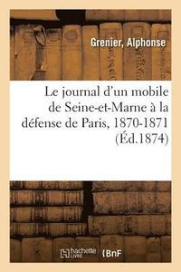 bokomslag Le journal d'un mobile de Seine-et-Marne  la dfense de Paris, 1870-1871