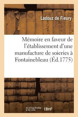 Memoire En Faveur de l'Etablissement d'Une Manufacture de Soieries A Fontainebleau 1