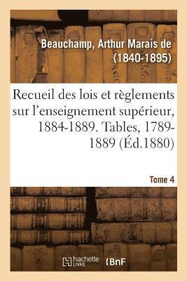 Beauchamp-A, BEAUCHAMP-A - Recueil Des Lois Et Règlements Sur l'Enseignement Supérieur, 1884-1889. Tables, 1789-1889. Tome 4, Häftad