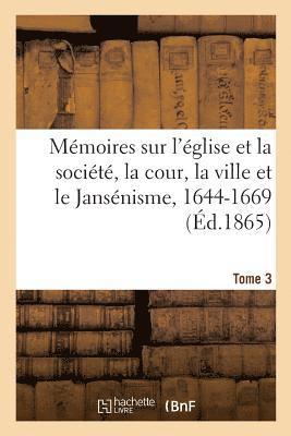 Bertrand, BERTRAND-T, Bertrand-T - Mémoires Sur l'Église Et La Société, La Cour, La Ville Et Le Jansénisme, 1644-1669. Tome 3, Häftad