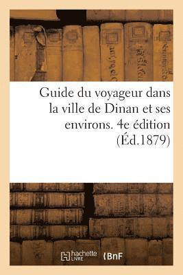 bokomslag Guide Du Voyageur Dans La Ville de Dinan Et Ses Environs. 4e Édition