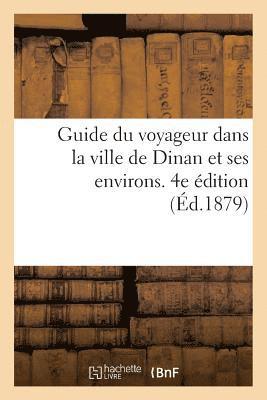 bokomslag Guide Du Voyageur Dans La Ville de Dinan Et Ses Environs. 4e Edition