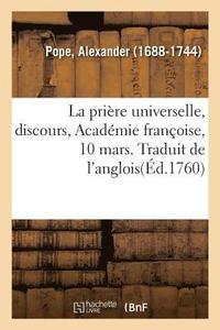 bokomslag prière universelle, discours, Académie françoise, 10 mars. Traduit de l'anglois