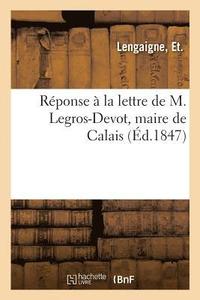 bokomslag Réponse À La Lettre de M. Legros-Devot, Maire de Calais