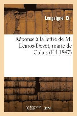 Reponse A La Lettre de M. Legros-Devot, Maire de Calais 1