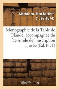 bokomslag Monographie de la Table de Claude, Accompagnée Du Fac-Similé de l'Inscription Gravée