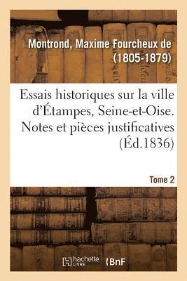 Essais Historiques Sur La Ville d'tampes, Seine-Et-Oise. Tome 2 1