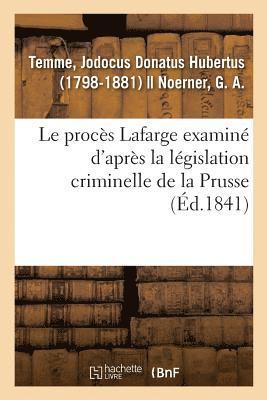 bokomslag Le procs Lafarge examin d'aprs la lgislation criminelle de la Prusse