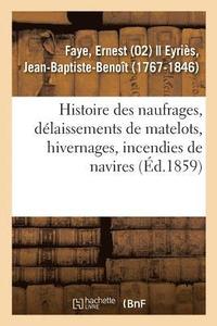 bokomslag Histoire Des Naufrages, Dlaissements de Matelots, Hivernages, Incendies de Navires