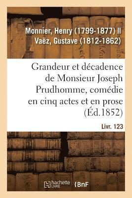 Grandeur Et Dcadence de Monsieur Joseph Prudhomme, Comdie En Cinq Actes Et En Prose 1